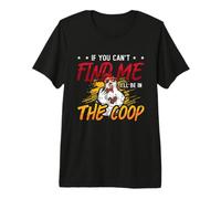 Se Non riesci a trovarmi Sarò in pollaio allevatore di pollame Maglietta Premium