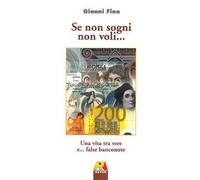 Se non sogni non voli... Una vita tra vere e... false banconote