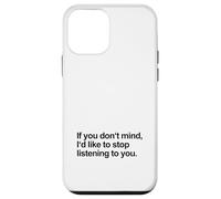 Se non ti dispiace vorrei smettere di ascoltarti (Divertente) Custodia per iPhone 12 mini