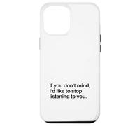 Se non ti dispiace vorrei smettere di ascoltarti (Divertente) Custodia per iPhone 12 Pro Max