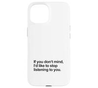 Se non ti dispiace vorrei smettere di ascoltarti (Divertente) Custodia per iPhone 15