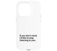 Se non ti dispiace vorrei smettere di ascoltarti (Divertente) Custodia per iPhone 15 Pro