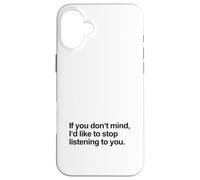 Se non ti dispiace vorrei smettere di ascoltarti (Divertente) Custodia per iPhone 16 Plus