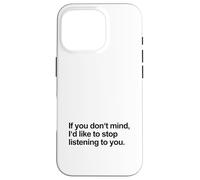 Se non ti dispiace vorrei smettere di ascoltarti (Divertente) Custodia per iPhone 16 Pro