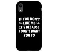 Se non ti piaccio è perché non voglio che tu lo faccia Custodia per iPhone XR