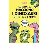 Se (non) ti piacciono i dinosauri questo libro è per te!