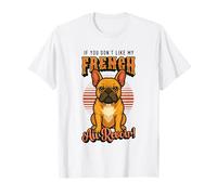 Se non ti piace il mio francese Au Revoir Bulldog francese Frenchie Maglietta