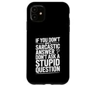 Se non vuoi il sarcasmo, non fare domande stupide Custodia per iPhone 11