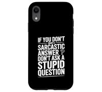 Se non vuoi il sarcasmo, non fare domande stupide Custodia per iPhone XR