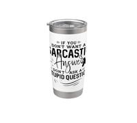 Se non vuoi una risposta sarcastica non fare una domanda stupida Bicchiere termico in acciaio inox doppia parete