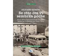 Se otto ore vi sembran poche. Storia delle organizzazioni dei lavoratori italiani per la gestione del tempo libero