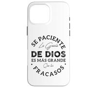 Se Paciente La Gracia De Dios Es Mas Grande Que Tus Fracasos Custodia per iPhone 16 Pro Max