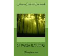 SE PARLA IL CUORE: Poesie aforismi haiku