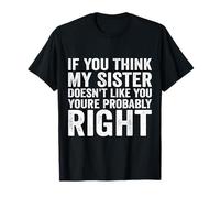 Se Pensi Che a mia Sorella Non piaci Probabilmente Hai Ragione Maglietta