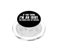 Se pensi che io sia un idiota dovresti incontrare mio fratello PopSockets PopGrip per MagSafe