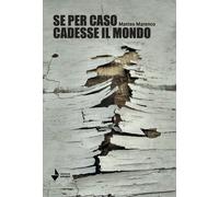Se per caso cadesse il mondo - [Venturaedizioni]