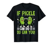 Se Pickle può Farlo, puoi Farlo Anche tu Maglietta