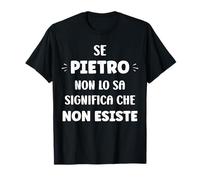 Se Pietro Non Lo sa Significa Che Non Esiste Nome Pietro Maglietta