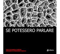 Se potessero parlare. Ediz. illustrata