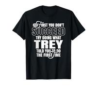 Se Prima Non riesci Prova a Fare Quello Che ha Detto Trey Maglietta