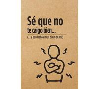 Sé que no te caigo bien y eso habla muy bien de mí - Libreta: Libreta Sarcástica - Humor Negro para Sobrevivir el Día