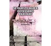 Libri Lungo Vaschetti Gianni - Se Queste Mura Potessero Parlare