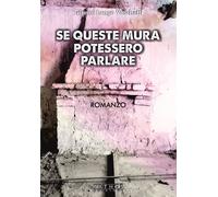 Se queste mura potessero parlare - 2022 - Pathos Edizioni