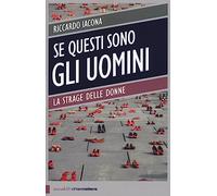 Se questi sono gli uomini. Italia 2012. La strage delle donne