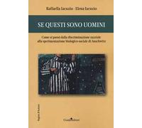 Se questi sono uomini. Come si passò dalla discriminazione razziale alla sperimentazione biologico-sociale di Auschwitz