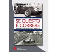 Se questo è correre. Sogni e follie di un pilota mai stato