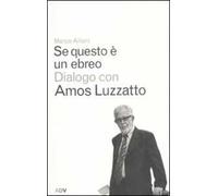Se questo è un ebreo. Dialogo con Amos Luzzatto
