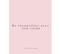 Se réconcilier avec son corps Journal guidé pour femmes | +180 questions bienveillantes pour apaiser la relation au corps, renouer avec ses sensations et cultiver une présence respectueuse: Carnet d’écriture introspective relation corporelle plus apaisé