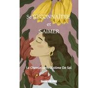 Se reconnaître et s'aimer: Le chemin vers l'estime de soi
