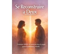 Se Reconstruire à Deux: Comment rétablir la connexion dans le couple quand la distance s’installe