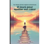 Se relever après une rupture : 21 jours pour apaiser son cœur