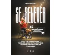 Se relever: Comment devenir résilient et rebondir après un traumatisme, une épreuve douloureuse ou un échec