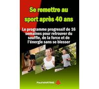 Se remettre au sport après 40 ans: Le programme progressif de 16 semaines pour retrouver du souffle, de la force et de l’énergie sans se blesser