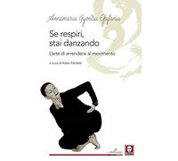 Se respiri, stai danzando. L'arte di arrendersi al movimento