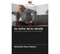 Se retirer de la retraite: Un guide pour le personnel et les fonctionnaires