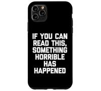 Se riesci a leggere questo, è successo qualcosa di orribile -Divertente Custodia per iPhone 11 Pro Max