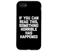 Se riesci a leggere questo, è successo qualcosa di orribile -Divertente Custodia per iPhone SE (2020) / 7/8