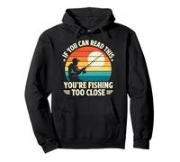 Se riesci a leggere questo, stai pescando troppo vicino a pescatori Felpa con Cappuccio