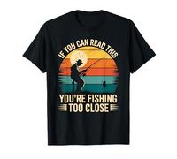 Se riesci a leggere questo, stai pescando troppo vicino a pescatori Maglietta