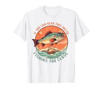 Se riesci a leggere questo, stai pescando troppo vicino Pesce pescatore Maglietta