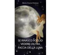 Se rinasco voglio vedere l'altra faccia della luna