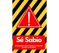 Sé Sabio: Un Estudio Bíblico Sobre La Sabiduría Y La Necedad