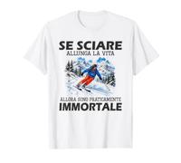 Se Sciare allunga la Vita Allora Sono praticamente immortale Maglietta