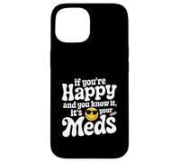 Se sei felice e lo sai che è la tua salute mentale medica Custodia per iPhone 15