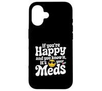 Se sei felice e lo sai che è la tua salute mentale medica Custodia per iPhone 16