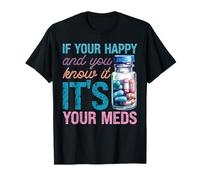 Se sei felice e lo sai che sono i tuoi medici Maglietta